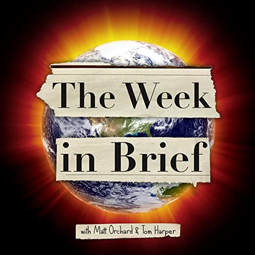 The Week in Brief w/ Matt Orchard and Tom Harper Podcast By Matt Orchard and Tom Harper cover art