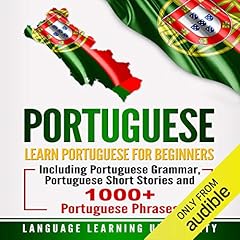 Portuguese: Learn Portuguese for Beginners Including Portuguese Grammar, Portuguese Short Stories and 1000+ Portuguese Phrases cover art