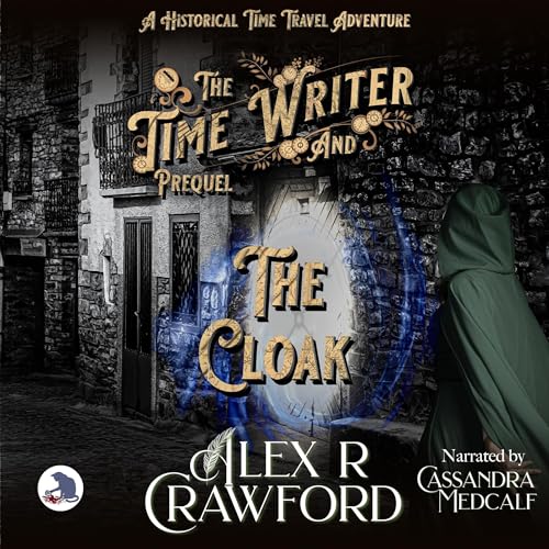 The Time Writer and the Cloak Audiobook By Alex R Crawford cover art