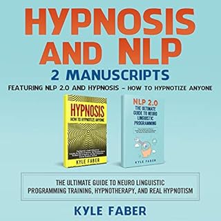 Hypnosis and NLP: 2 Manuscripts - Featuring NLP 2.0 and Hypnosis - How to Hypnotize Anyone Audiolibro Por Kyle Faber arte de 