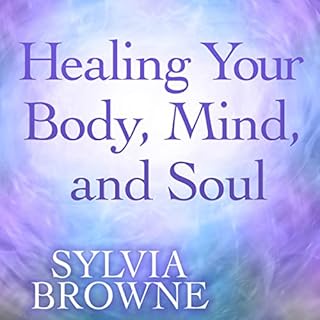 Healing Your Body, Mind, and Soul Audiobook By Sylvia Browne cover art