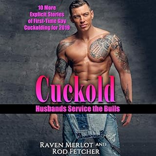 Cuckold Husbands Service the Bulls: 10 More Explicit Stories of First-Time Gay Cuckolding for 2019 Audiobook By Raven Merlot,