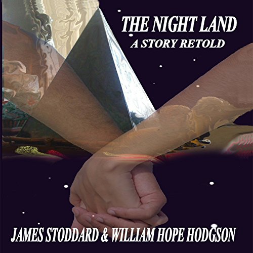 The Night Land: A Story Retold Audiobook By James Stoddard, William Hope Hodgson cover art