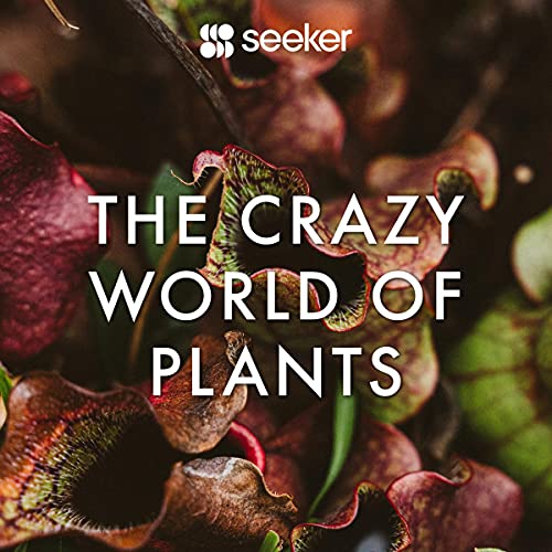 The Crazy World of Plants Audiobook By Seeker cover art