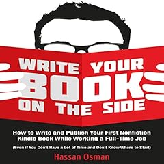 Write Your Book on the Side: How to Write and Publish Your First Nonfiction Kindle Book While Working a Full-Time Job (Even if You Don't Have a Lot of Time and Don't Know Where to Start) cover art