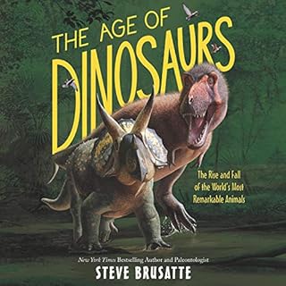 The Age of Dinosaurs Audiobook By Steve Brusatte cover art