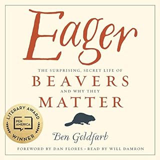 Eager: The Surprising, Secret Life of Beavers and Why They Matter Audiolibro Por Ben Goldfarb arte de portada