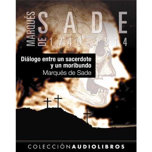 Diálogo entre un sacerdote y un moribundo [Dialogue Between a Priest and a Dying Man] Audiolibro Por Marquis de Sade a