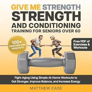 Give Me Strength - Strength and Conditioning Training for Seniors Over 60 Audiolibro Por Matthew Case arte de portada