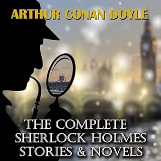 The Complete Sherlock Holmes. Stories & Novels Audiobook By Sir Arthur Conan Doyle cover art