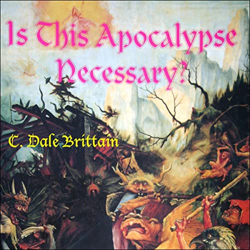 Is This Apocalypse Necessary? Audiobook By C. Dale Brittain cover art