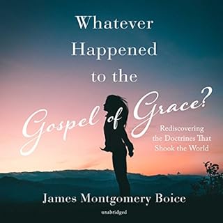 Whatever Happened to the Gospel of Grace? Audiobook By James Montgomery Boice cover art