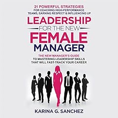 Leadership for the New Female Manager Audiobook By Karina G. Sanchez cover art