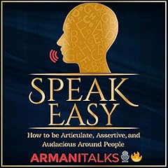 Speak Easy: How to Be Articulate, Assertive, and Audacious Around People Audiobook By Armani Talks cover art