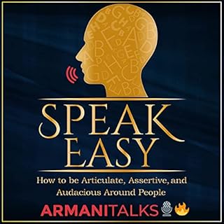 Speak Easy: How to Be Articulate, Assertive, and Audacious Around People Audiobook By Armani Talks cover art