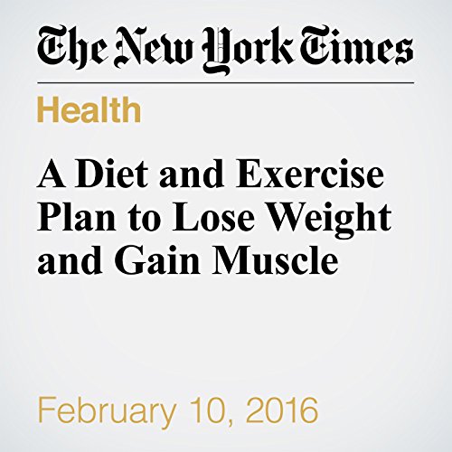 A Diet and Exercise Plan to Lose Weight and Gain Muscle cover art