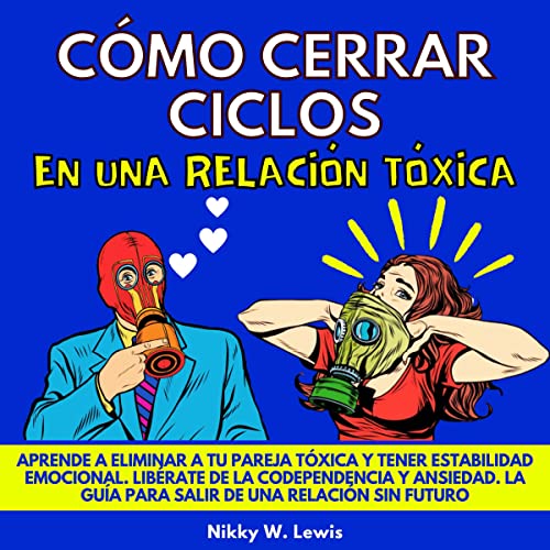 Cómo Cerrar Ciclos en una Relación Tóxica [How to Close Cycles in a Toxic Relationship] Audiobook By Nik