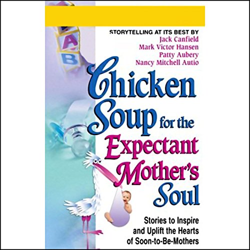 Chicken Soup for the Expectant Mother's Soul Audiobook By Jack Canfield, Mark Victor Hansen, Patty Aubery, Nancy Mitchell cov