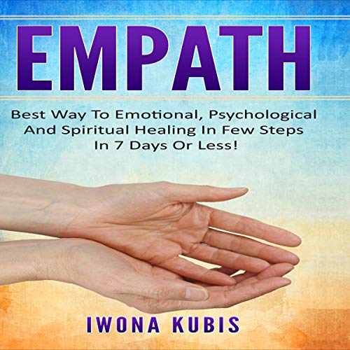 Empath: Best Way to Emotional, Psychological and Spiritual Healing in Few Steps in 7 Days or Less! Audiolibro Por Iwona Kubis