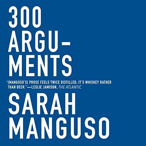 300 Arguments: Essays Audiobook By Sarah Manguso cover art