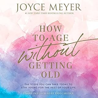 How to Age Without Getting Old Audiobook By Joyce Meyer cover art