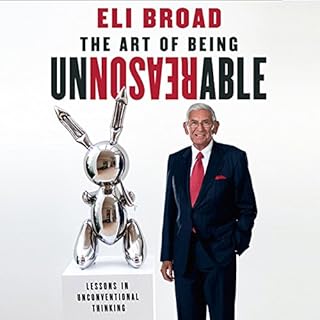 The Art of Being Unreasonable Audiobook By Eli Broad cover art