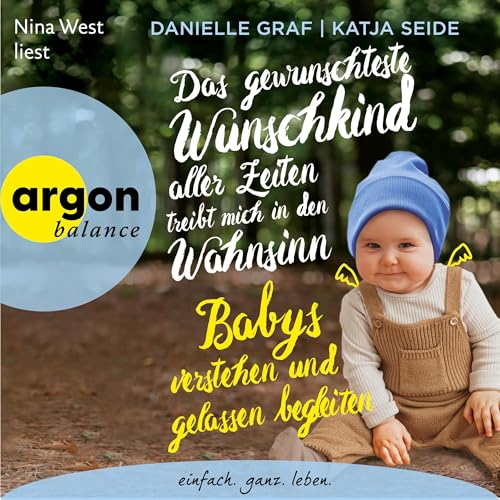 Das gewünschteste Wunschkind aller Zeiten treibt mich in den Wahnsinn - Babys verstehen und gelassen begleiten Titelbild