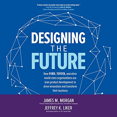 Designing the Future Audiobook By James M. Morgan, Jeffrey K. Liker cover art