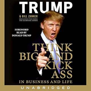 Think BIG and Kick Ass in Business and Life Audiobook By Donald J. Trump, Bill Zanker cover art