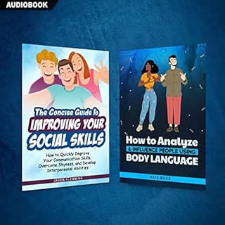 The Concise Guide to Improving Your Social Skills and How to Analyze & Influence People Using Body Language (2 Books in 1