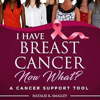 I Have Breast Cancer, Now What? Audiobook By Natalie K. Smalley cover art