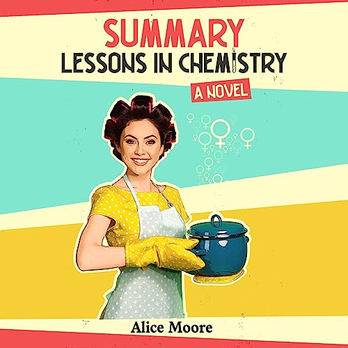 Summary: Lessons in Chemistry: A Novel Audiobook By Alice Moore cover art