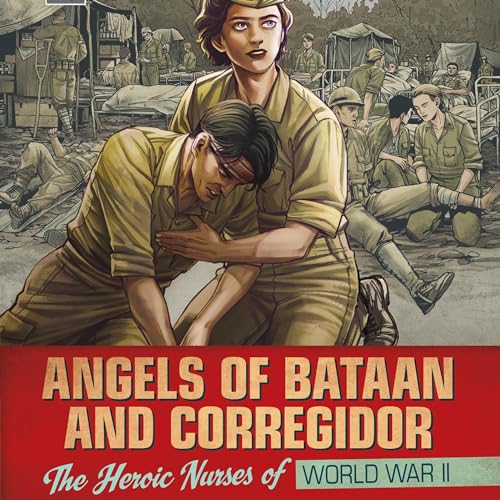 Angels of Bataan and Corregidor: The Heroic Nurses of World War II cover art