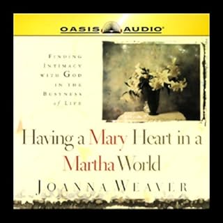 Having a Mary Heart in a Martha World Audiobook By Joanna Weaver cover art