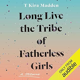 Long Live the Tribe of Fatherless Girls Audiobook By T Kira Madden cover art