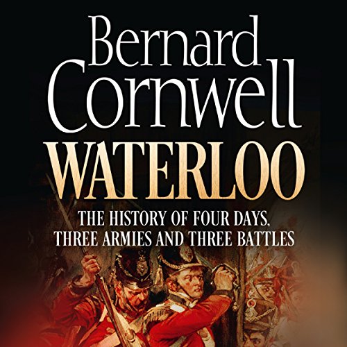 Waterloo: The History of Four Days, Three Armies, and Three Battles cover art