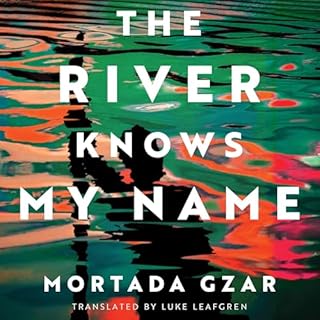 The River Knows My Name Audiobook By Mortada Gzar, Luke Leafgren - translator cover art