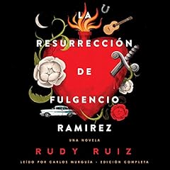 La Resurrección de Fulgencio Ramirez [The Resurrection of Fulgencio Ramirez] Audiobook By Rudy Ruiz cover art