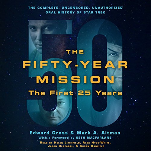 The Fifty-Year Mission: The Complete, Uncensored, Unauthorized Oral History of Star Trek: The First 25 Years Audiobook By Edward Gross, Mark A. Altman, Seth MacFarlane - foreword cover art