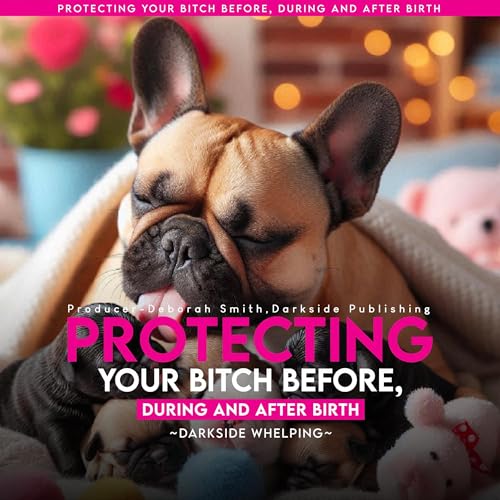 Protecting Your Bitch Before, During and After Birth Audiobook By Darkside Whelping cover art