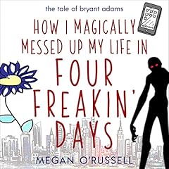 How I Magically Messed Up My Life in Four Freakin' Days cover art