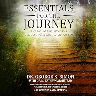 Essentials for the Journey: Embracing and Living the 10 Commandments of Character Audiobook By George K Simon, M. Kathryn Arm