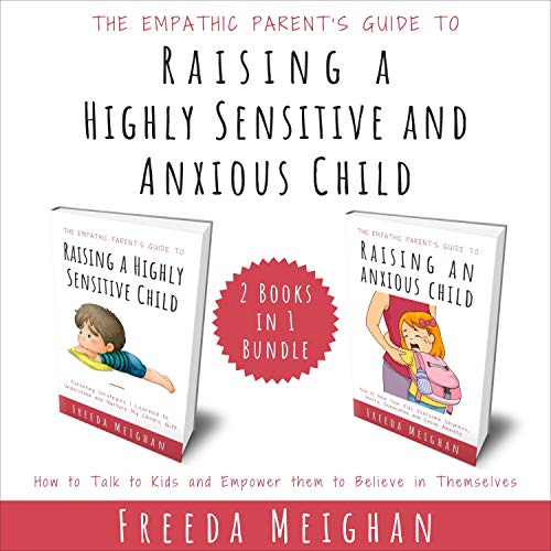 The Empathic Parent’s Guide to Raising a Highly Sensitive and Anxious Child Audiobook By Freeda Meighan cover art