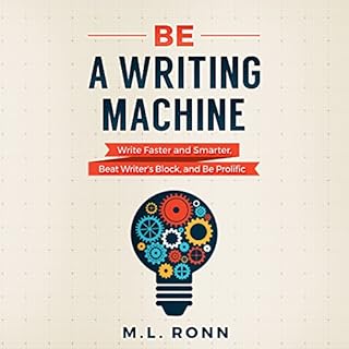 Be a Writing Machine: Write Faster and Smarter, Beat Writer's Block, and Be Prolific Audiolibro Por M.L. Ronn arte de portada