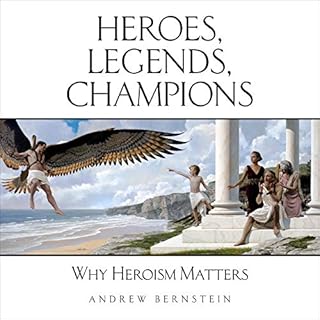 Heroes, Legends, Champions Audiobook By Andrew Bernstein cover art