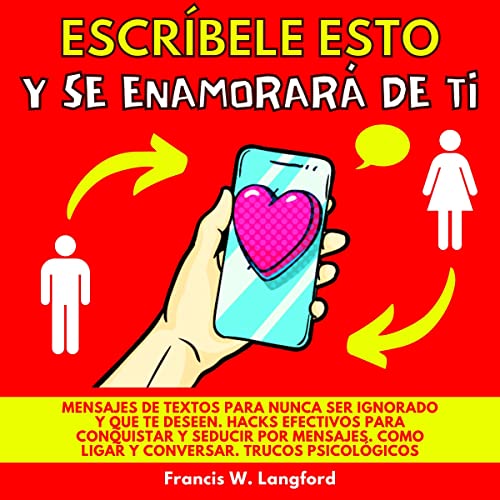 Escríbele Esto y Se Enamorara De Ti [Write Her This and She Will Fall in Love with You] Audiobook By Francis W. Langfo