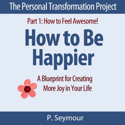 How to Be Happier: A Blueprint for Creating More Joy in Your Life cover art