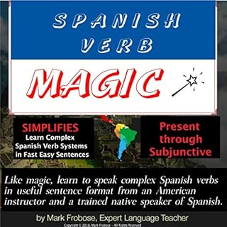 Spanish Verb Magic - 2 Hours - Present Through Subjunctive - Learn Complex Spanish Verb Systems in Fast Easy Sentences (Spani