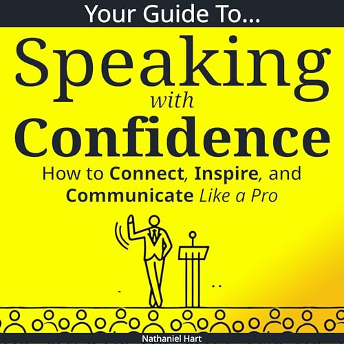 Couverture de Your Guide to Speaking with Confidence: How to Connect, Inspire, and Communicate Like a Pro