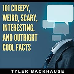 101 Creepy, Weird, Scary, Interesting, and Outright Cool Facts cover art